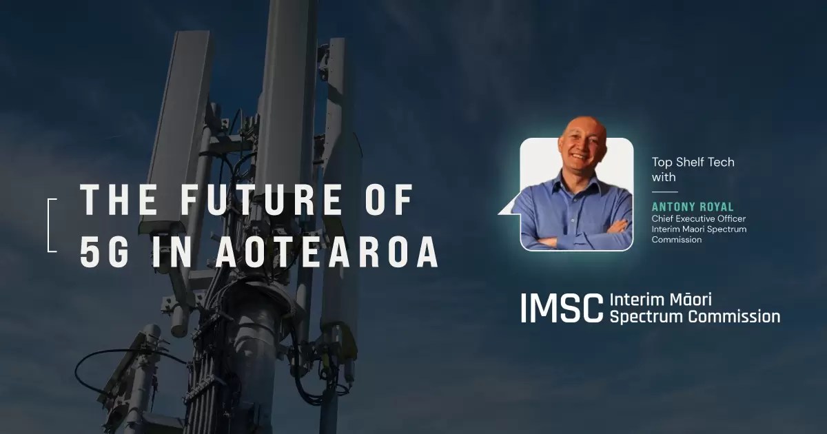 The Future of 5G in Aotearoa New Zealand Top Shelf Tech with Antony